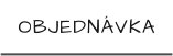 OBJEDNÁVKA